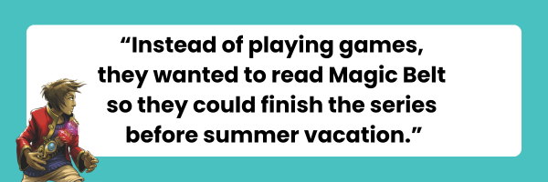 ‘instead of playing games, they read magic belt so they could finish the series before summer vacation.’